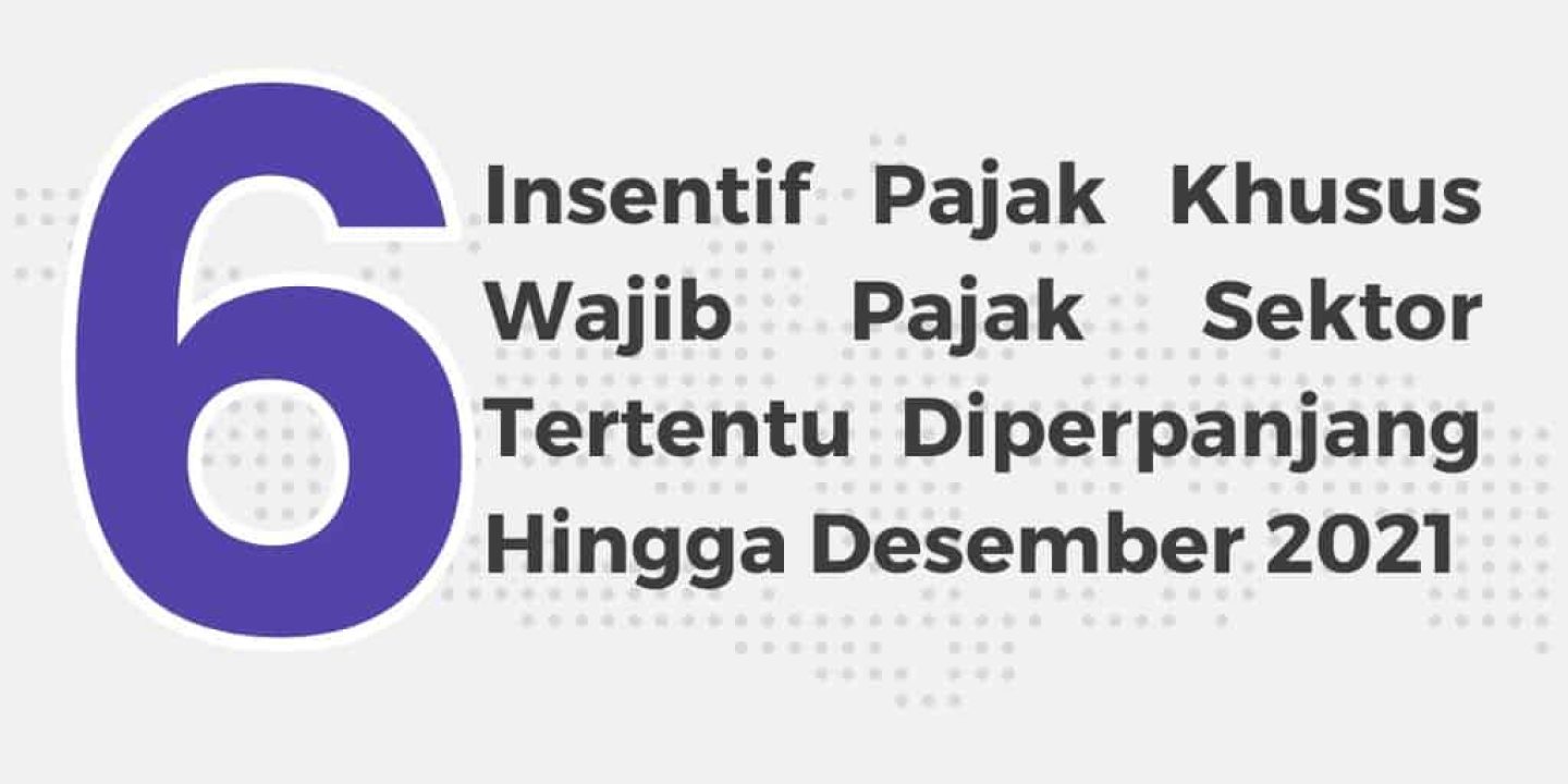 6 Insentif Pajak Khusus Wajib Pajak Sektor Tertentu Diperpanjang